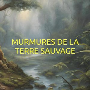 Murmure de la terre sauvage